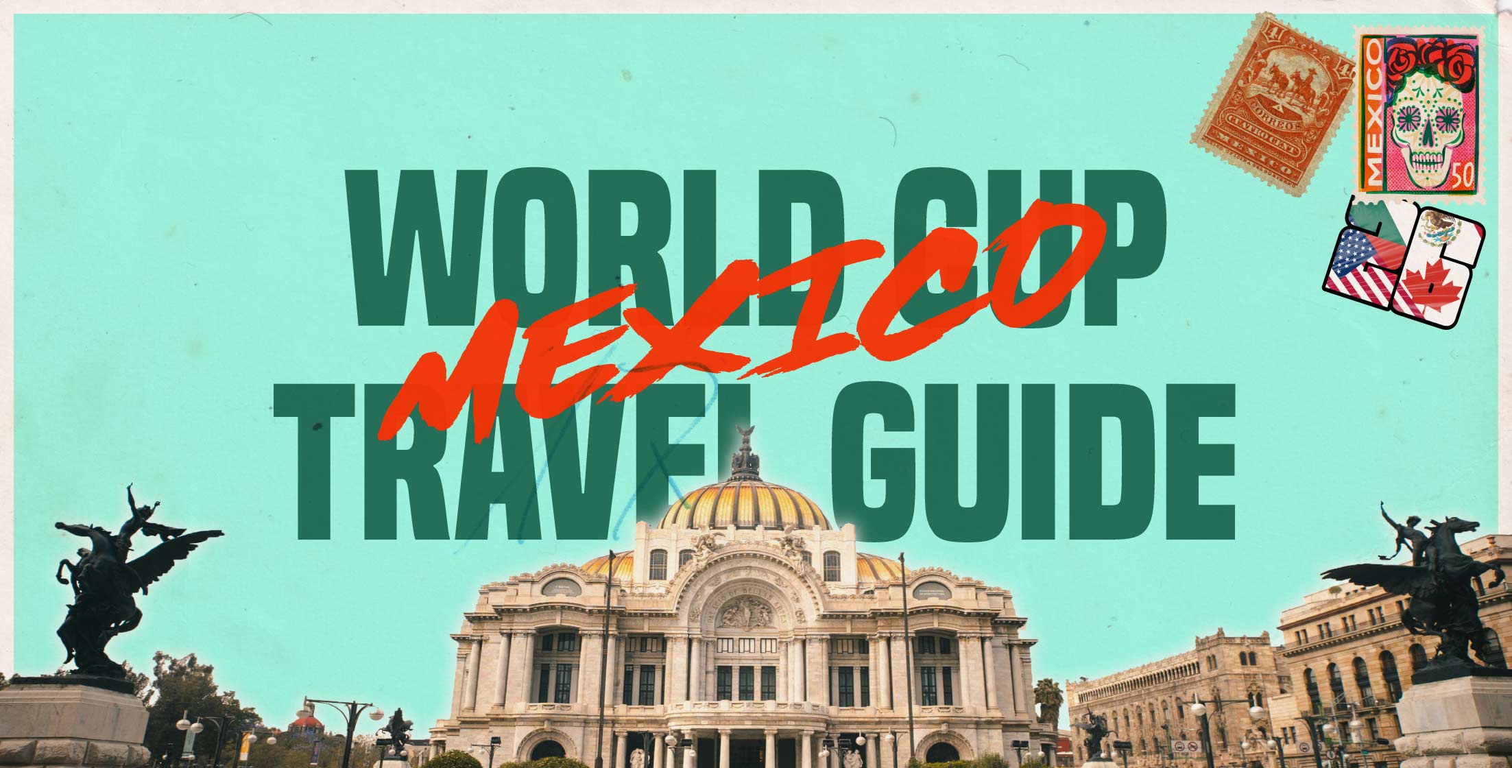 MEXICO WORLD CUP FANS TRAVEL GUIDE | WHERE TO GO AND WHAT TO DO IN MEXICO CITY, GUADALAJARA, AND MONTERREY